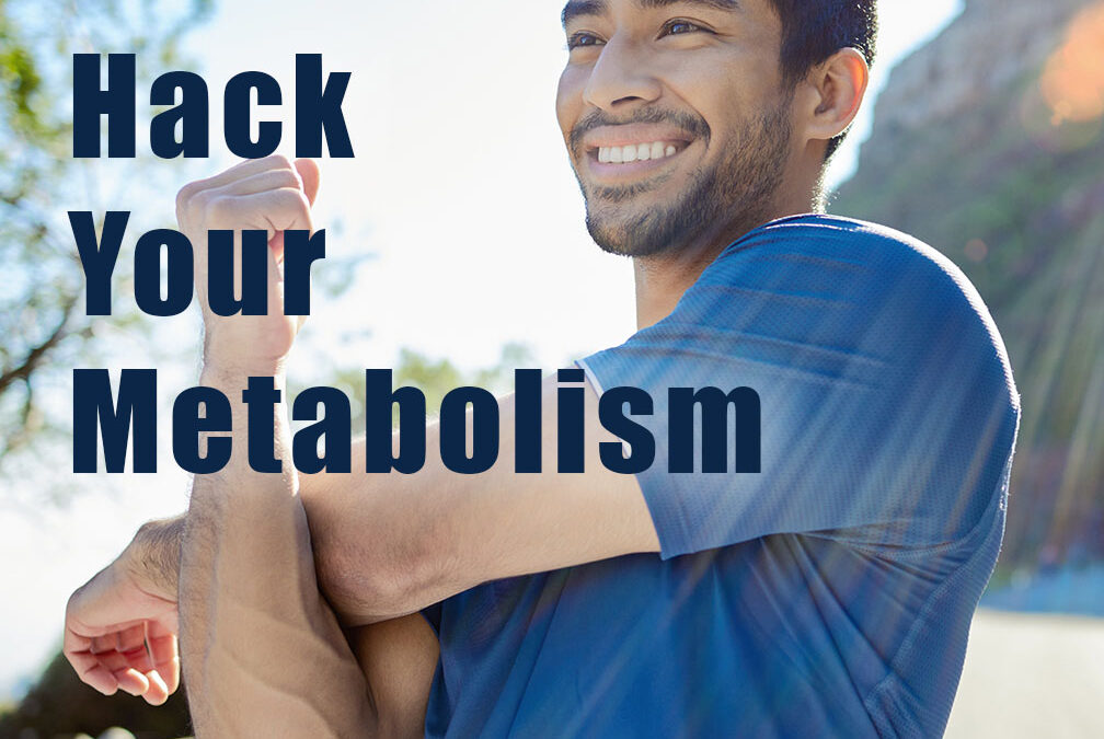 Hack Your Metabolism for Peak Performance, Lifelong Health